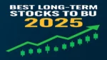 Best Long-Term Stocks to Buy Now for Massive Returns by 2025