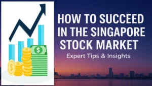 How to Succeed in the Singapore Stock Market: Expert Tips & Insights