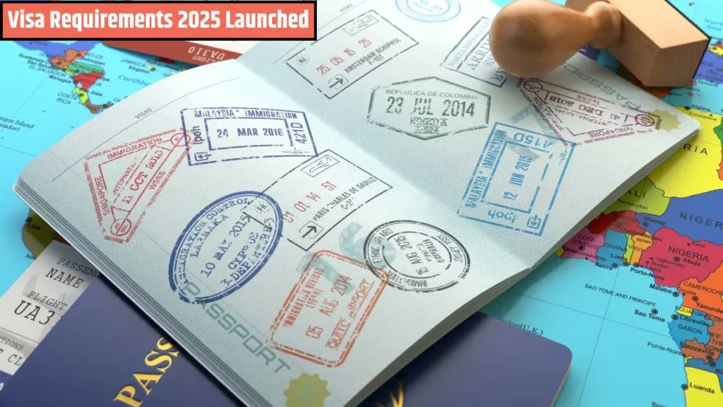 Visa Requirements 2025 Launched